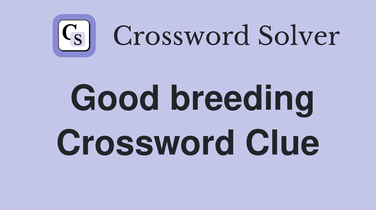 Good breeding Crossword Clue Answers Crossword Solver